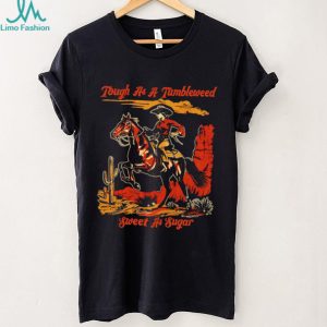 Tough as a Tumbleweed sweet as sugar cowboy graphic shirt Tough as a Tumbleweed sweet as sugar cowboy graphic shirt