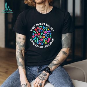 What doesn’t kill you mutates and tries again virus shirt