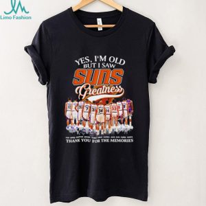 Yes I’m old but I saw Phoenix Suns greatness thank you for the memories shirt Yes I’m old but I saw Phoenix Suns greatness thank you for the memories shirt