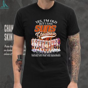 Yes I’m old but I saw Phoenix Suns greatness thank you for the memories shirt