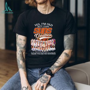 Yes I’m old but I saw Phoenix Suns greatness thank you for the memories shirt