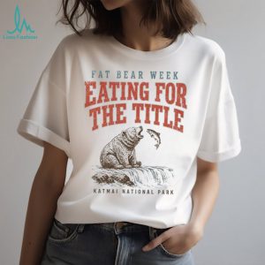 Katmai National Park Fat Bear Week Salmon Fishing T Shirt Katmai National Park Fat Bear Week Salmon Fishing T Shirt