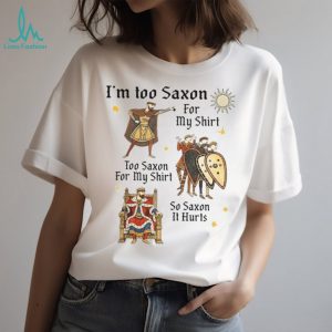 Medieval History Meme Too Saxon For My Shirt Funny T Shirt Medieval History Meme Too Saxon For My Shirt Funny T Shirt