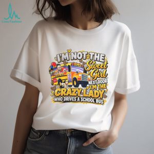 School Bus Driver Crazy Lady Sweet Girl Next Door T Shirt School Bus Driver Crazy Lady Sweet Girl Next Door T Shirt