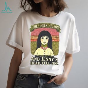 The Green Ribbon Jenny Head Fell Off Vintage Scary T Shirt The Green Ribbon Jenny Head Fell Off Vintage Scary T Shirt