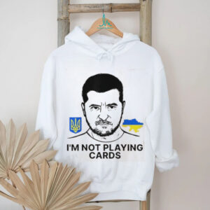 Volodymyr Zelensky Ukraine I’m Not Playing Cards Unisex T shirt