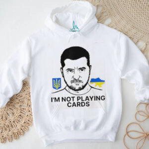 Volodymyr Zelensky Ukraine I’m Not Playing Cards Unisex T shirt