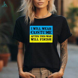 I Will Wear Costume After This War Will Finish Zelensky T Shirt