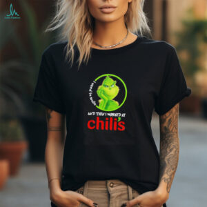 Grinch used to smile and then I worked at Chili’s shirt