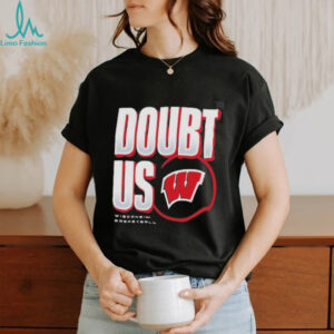 Wisconsin Badgers Doubt US March Madness Unity Shirt