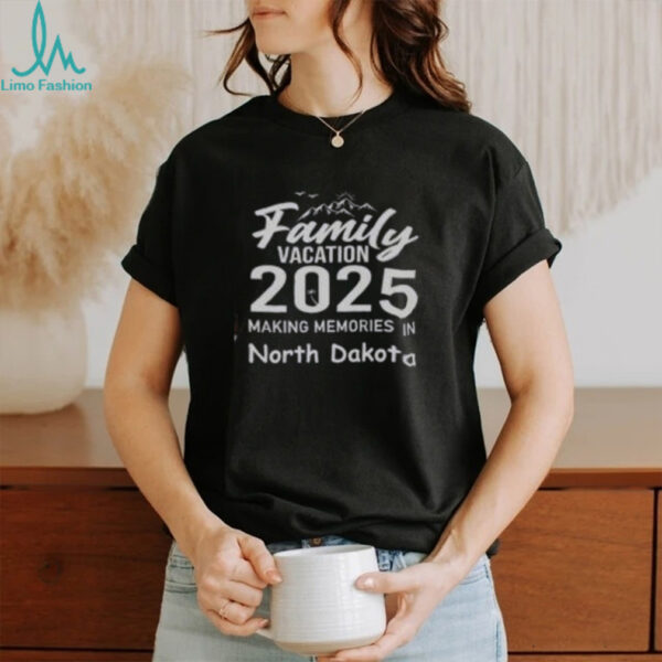 Awesome Family Vacation 2025 Making Memories North Dakota T Shirt Recovered