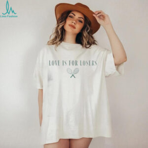 Top Love Is For Losers Tennis T Shirt