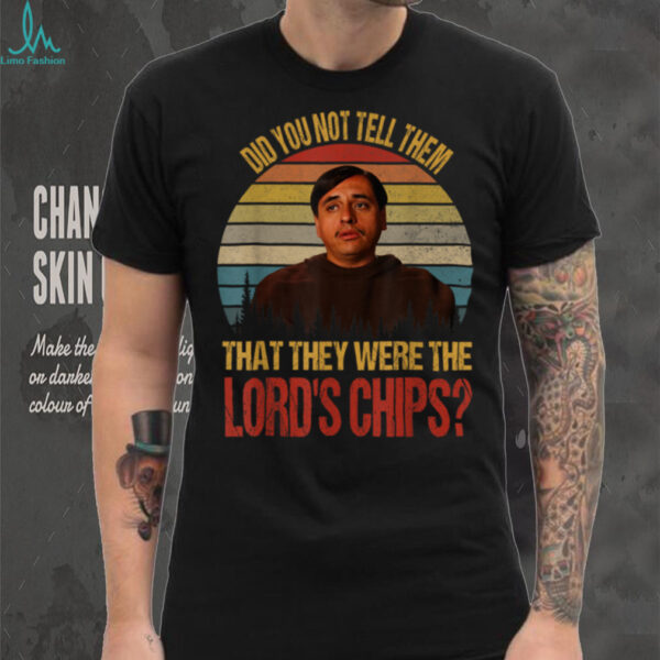 Did You Not Tell Them That They were The Lords Chips Vintage T Shirt