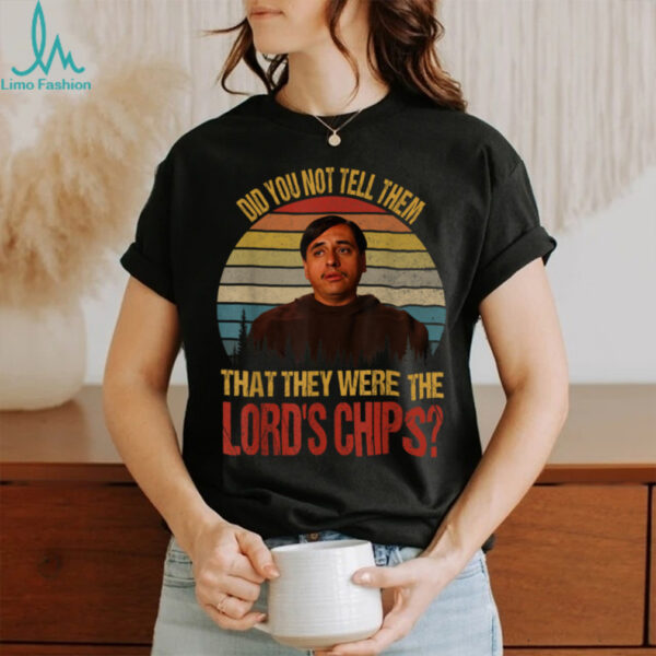 Did You Not Tell Them That They were The Lords Chips Vintage T Shirt