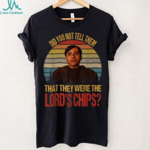 Did You Not Tell Them That They were The Lords Chips Vintage T Shirt