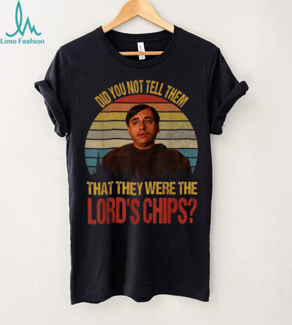 Did You Not Tell Them That They were The Lords Chips Vintage T Shirt