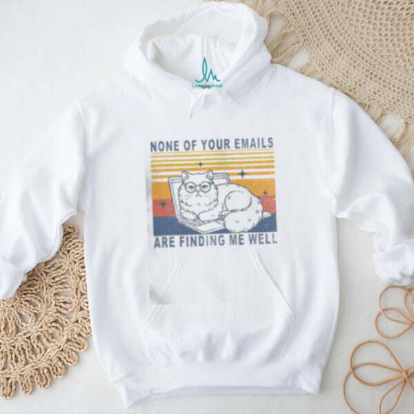 Funny None Of Your Emails Are Finding Me Well Cute Cat Vintage T Shirt