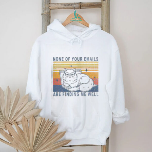 Funny None Of Your Emails Are Finding Me Well Cute Cat Vintage T Shirt