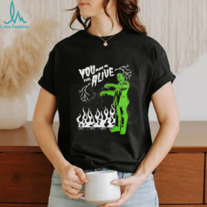 Universal Monsters Frankenstein you make me feel alive shirt