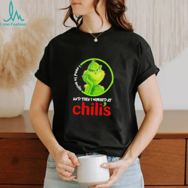 Grinch used to smile and then I worked at Chili’s shirt