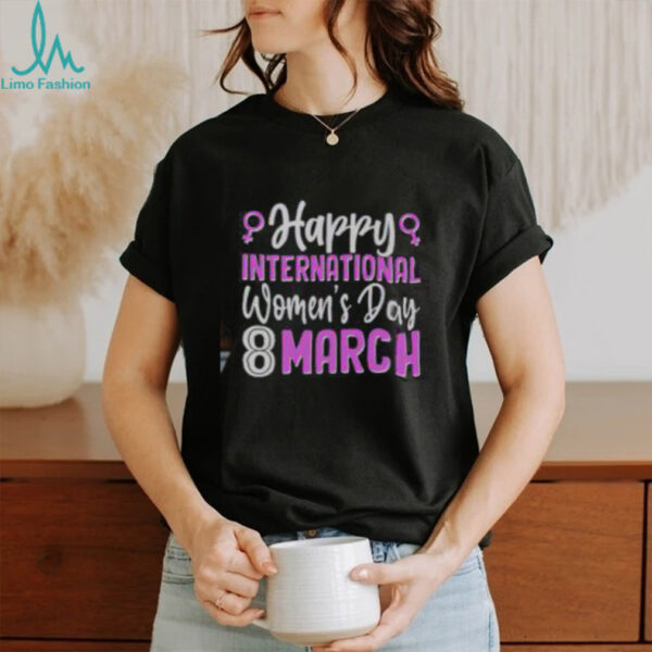 Happy International Womens Day March 8 T Shirt Recovered