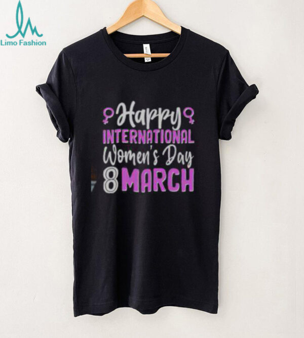 Happy International Womens Day March 8 T Shirt Recovered