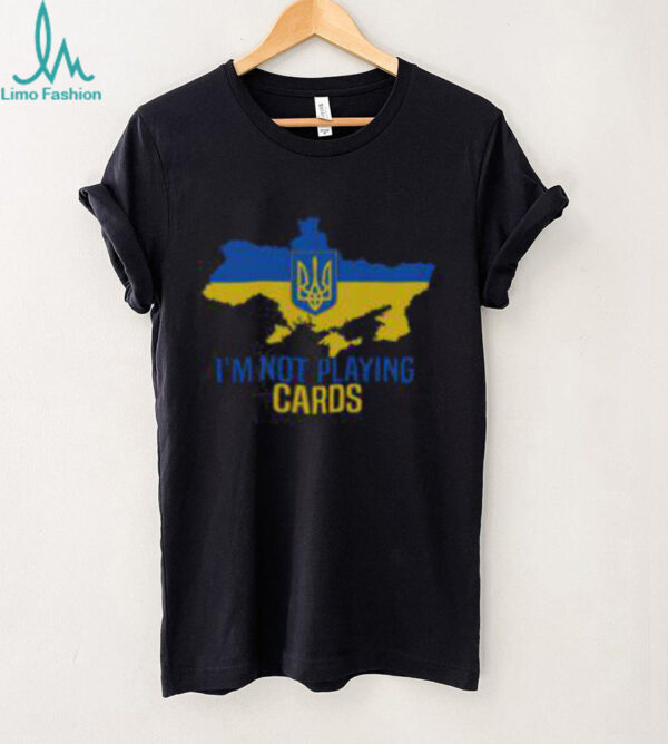 Hot I’m Not Playin Cards Zelensky Ukrainian Map T Shirt Recovered