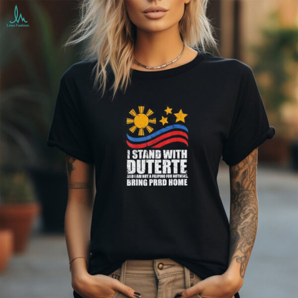 I Stand With Duterte I’m Not Filipino For Nothing Free PRRD home shirt