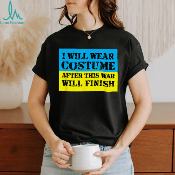 I Will Wear Costume After This War Will Finish Zelensky T Shirt