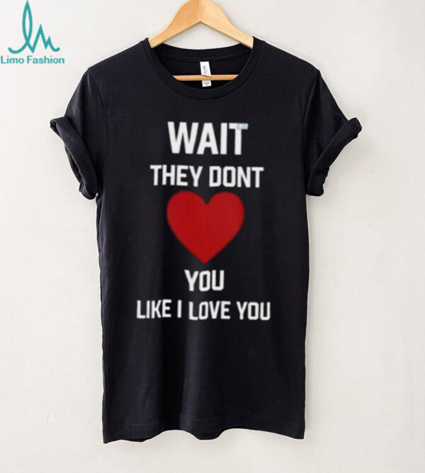 Kang Seul Gi Wait They Dont Like I Love You Unisex T shirt