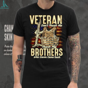 Veteran don’t thank me thank my brothers who never came back shirt