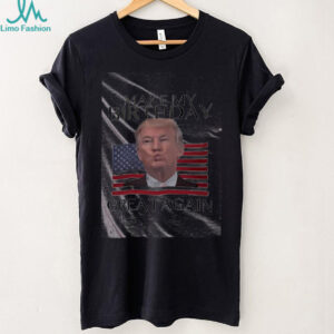 Make My Birthday Great Again Trump shirt