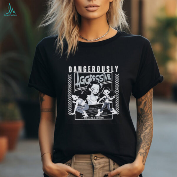 Melina Dangerously Aggressive shirt