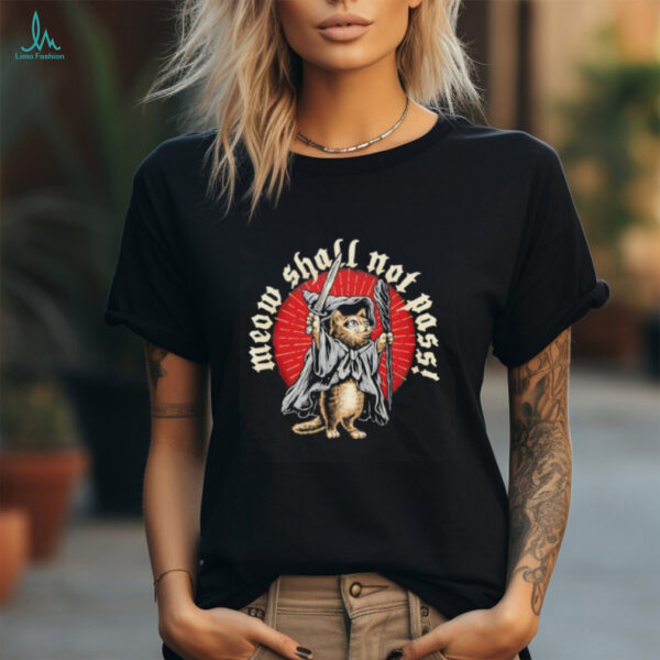 Meow shall not pass shirt