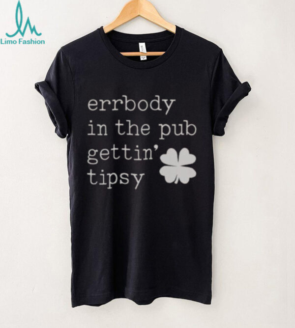 Nice Errbody In The Pub Getting Tipsy St Patrick’s Day T Shirt