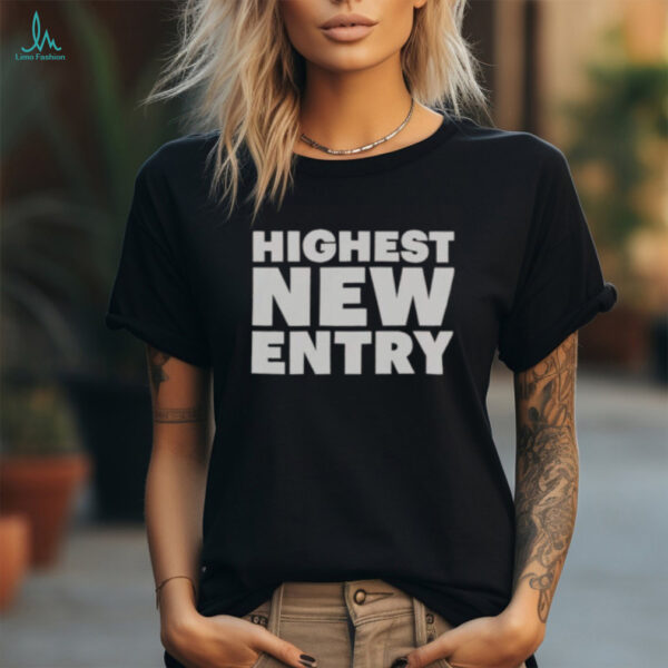 Nice Highest New Entry T Shirt