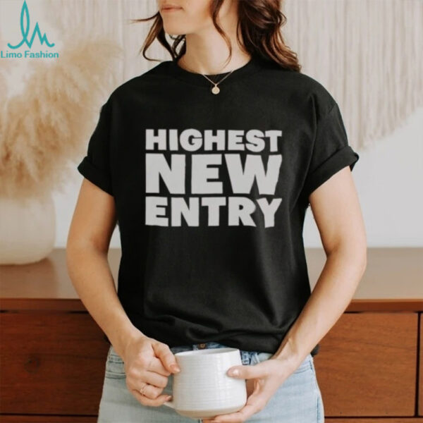 Nice Highest New Entry T Shirt