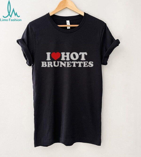 Nice I Love Hot Brunettes T Shirt