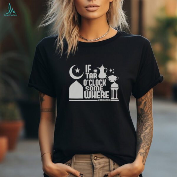 Nice If Tar O Clock Somewhere Ramadan T Shirt