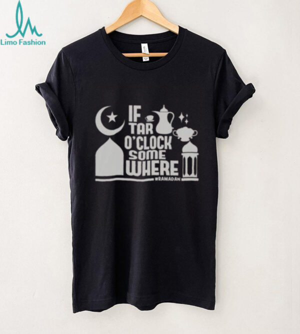 Nice If Tar O Clock Somewhere Ramadan T Shirt