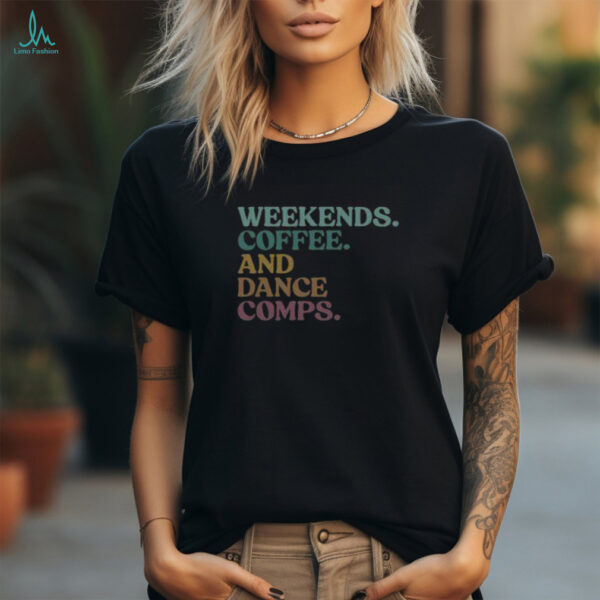 Nice Weekends Coffee And Dance Comps Retro T Shirt