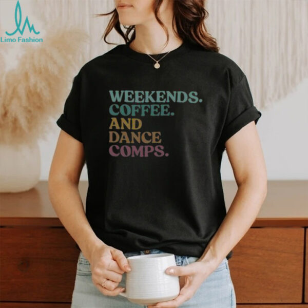 Nice Weekends Coffee And Dance Comps Retro T Shirt