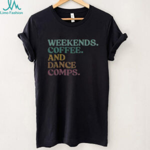 Nice Weekends Coffee And Dance Comps Retro T Shirt