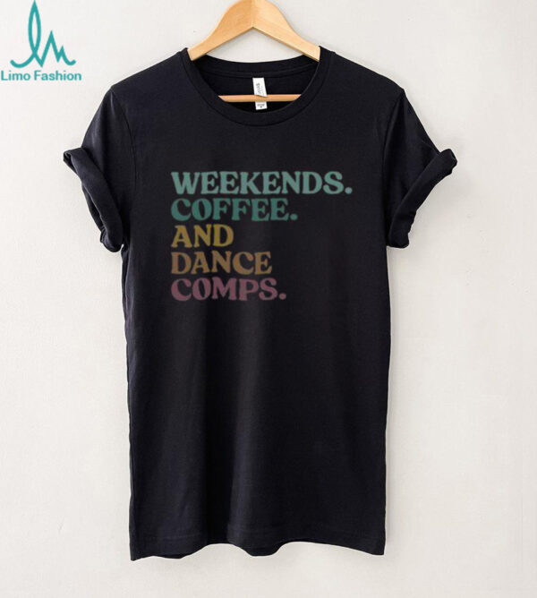 Nice Weekends Coffee And Dance Comps Retro T Shirt