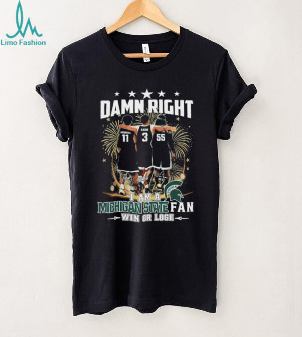 Official Damn Right I Am A Michigan State Spartans Fan Win Or Lose Signatures T shirts