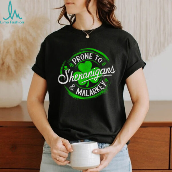 Prone To Shenanigans And Malarkey St Patrick’s Day Shamrock T Shirt