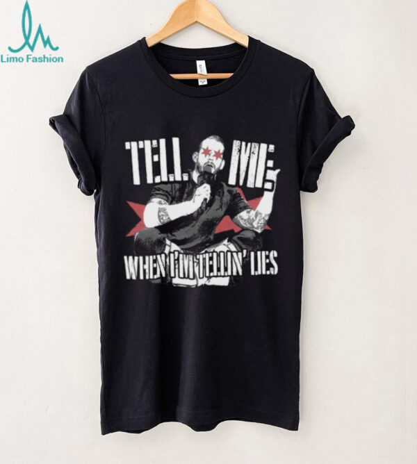 Tell Me When I’m Telling Lies T Shirt