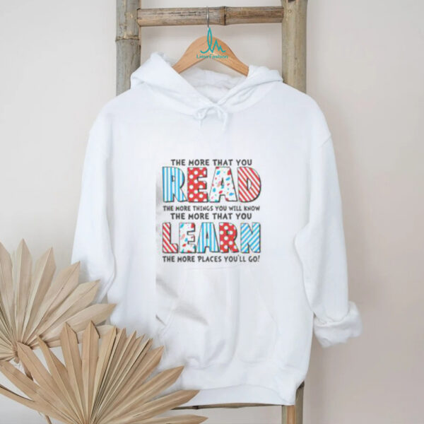 Top The More That You Read And Learn The More Places Youll Go T Shirt