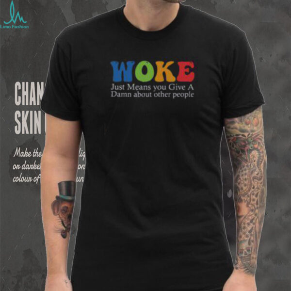 Top Woke Just Means You Give A Damn About Other People Shirt Recovered