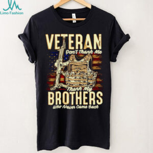 Veteran don’t thank me thank my brothers who never came back shirt